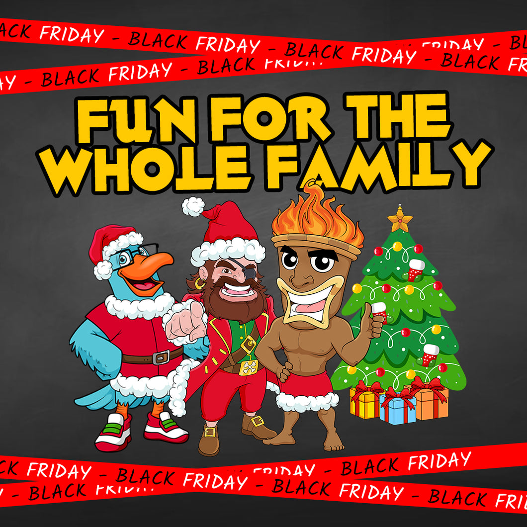 Black Friday - Fun for the Whole Family Package